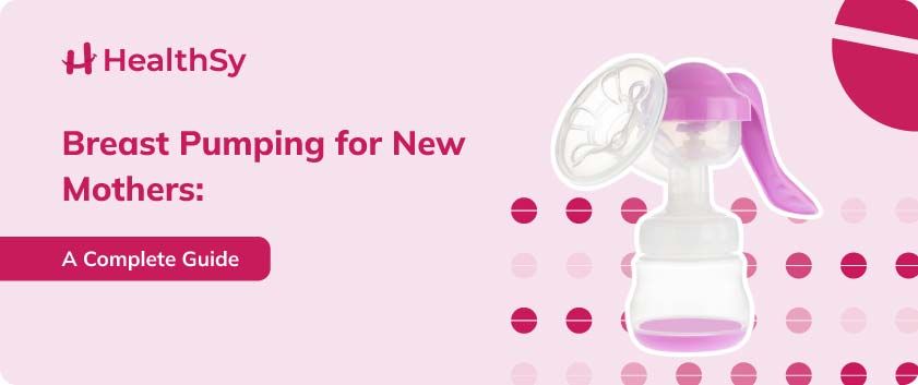 Breast Pumping for New Mothers: A Complete Guide