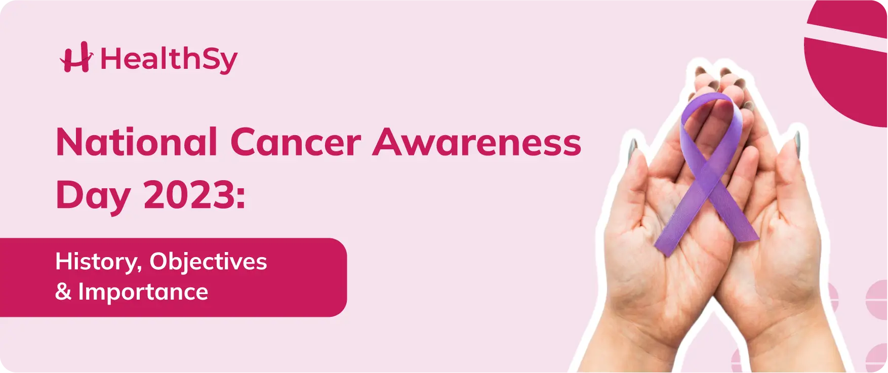 National Cancer Awareness Day 2023: History, Objectives & Importance