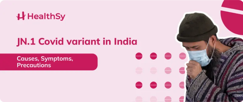 JN.1 Covid variant in India - Causes, Symptoms, Precautions