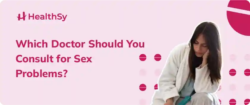 which-doctor-should-you-consult-for-sex-problems