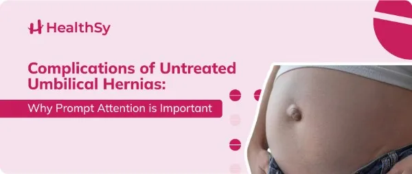 complications-of-untreated-umbilical-hernias-why-prompt-attention-is-important