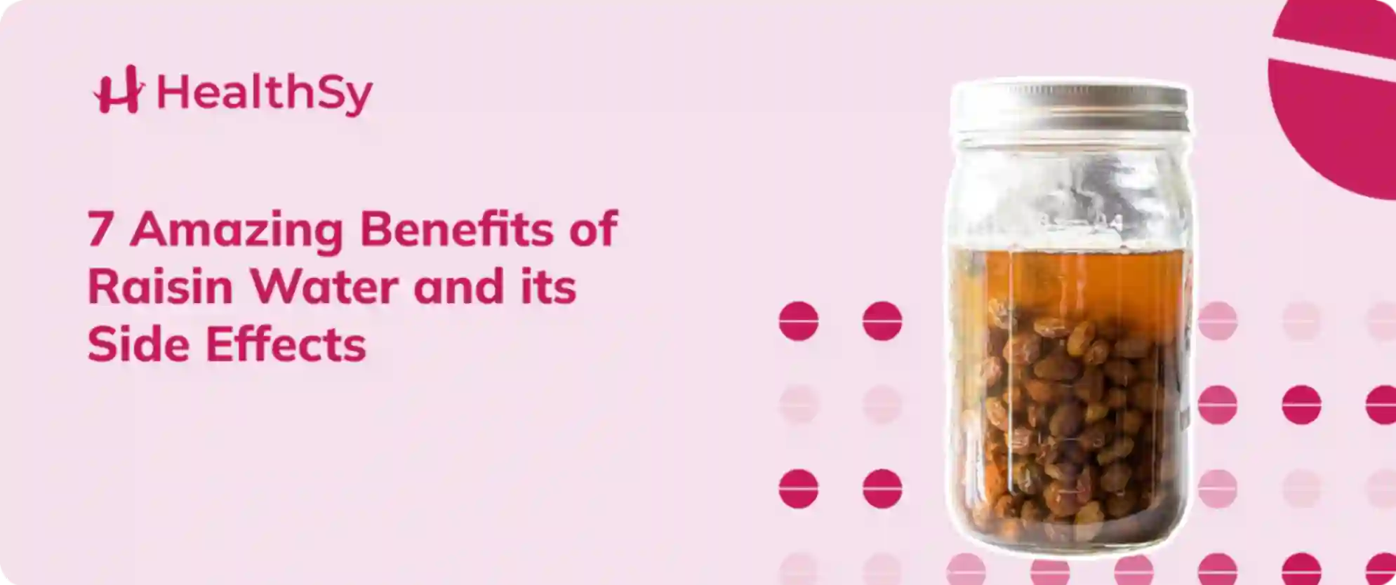 7 Amazing Benefits of Raisin Water and its Side Effects