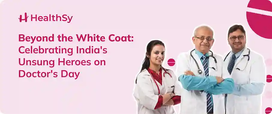 Beyond the White Coat: Celebrating India's Unsung Heroes on Doctor's Day