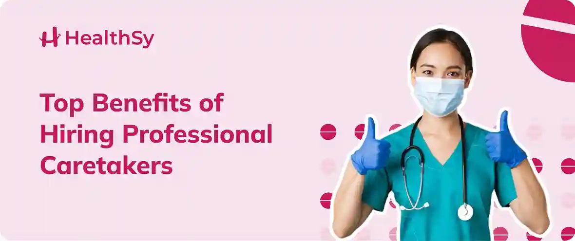 Top Benefits of Hiring Professional Caretakers
