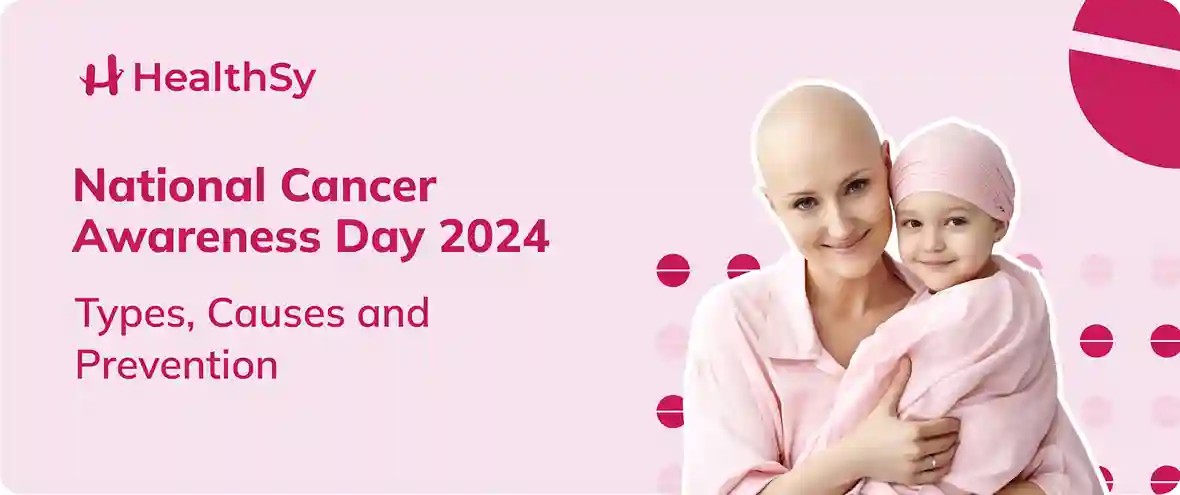 National Cancer Awareness Day 2024: Types, Causes and Prevention