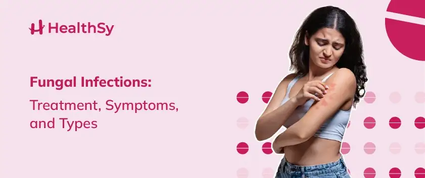 Fungal Infections: Treatment, Symptoms, and Types
