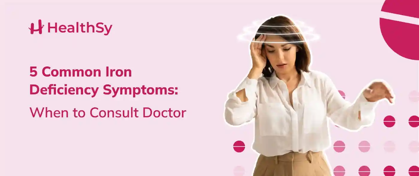 5 Common Iron Deficiency Symptoms: When to Consult Doctor