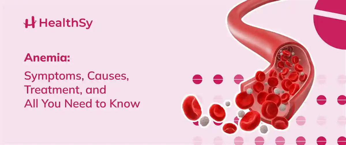 Anemia: Symptoms, Causes, Treatment, and All You Need to Know