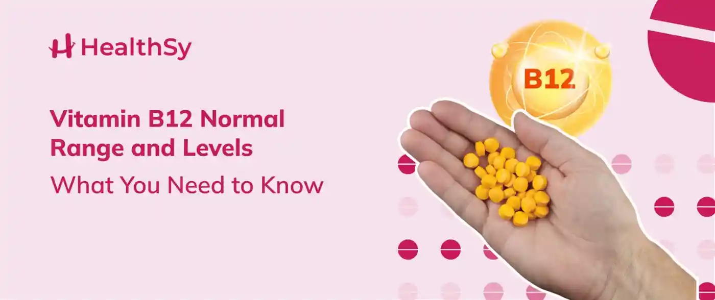 Vitamin b12 Normal Range and Levels - What you Need to Know