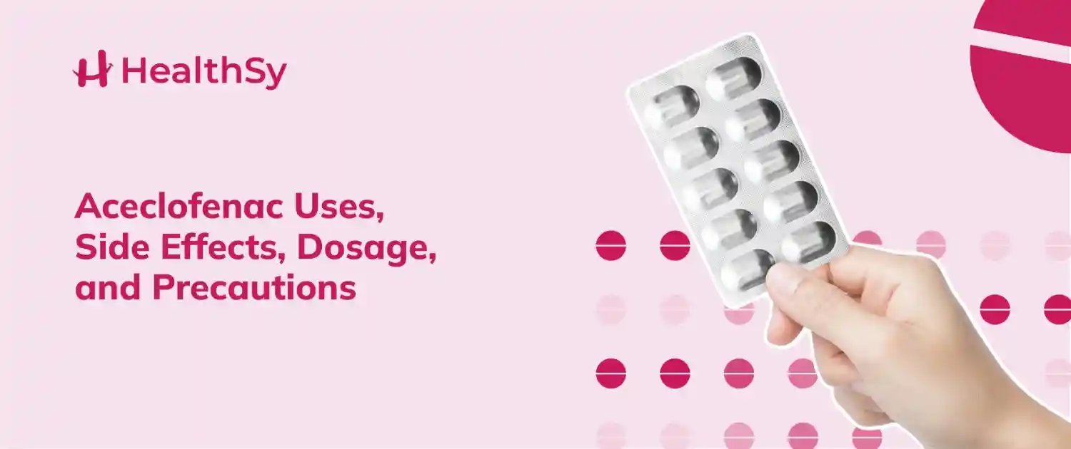 Aceclofenac Uses, Side Effects, Dosage and Precautions