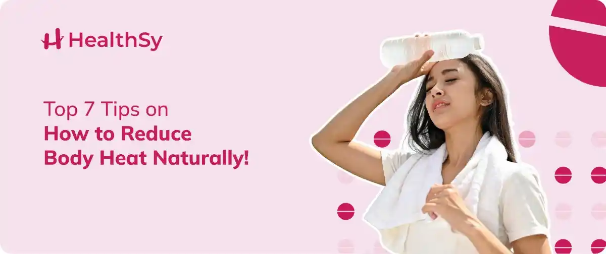 Top 7 Tips on How to Reduce Body Heat Naturally
