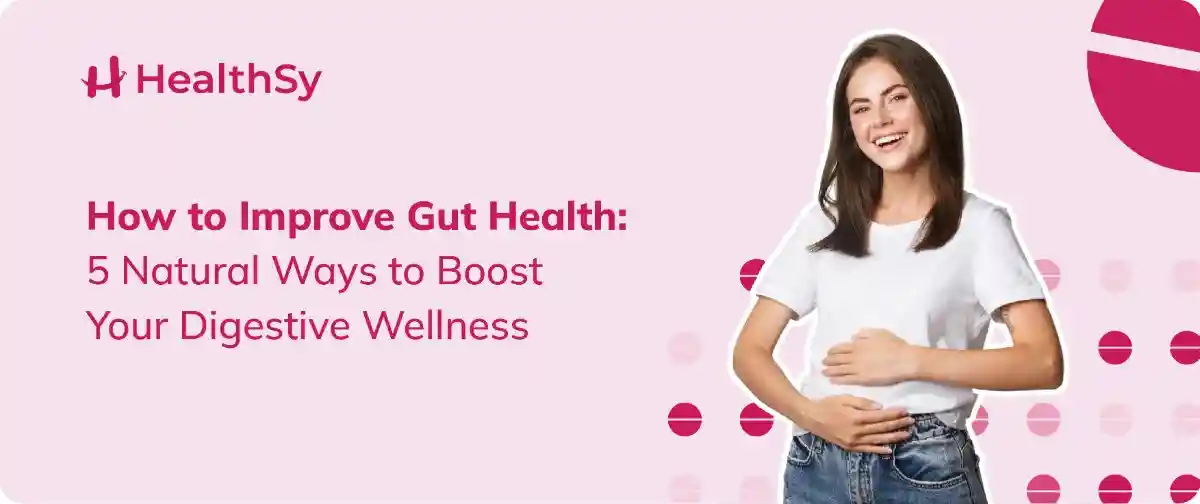 How to Improve Gut Health: 5 Natural Ways to Boost Your Digestive Wellness