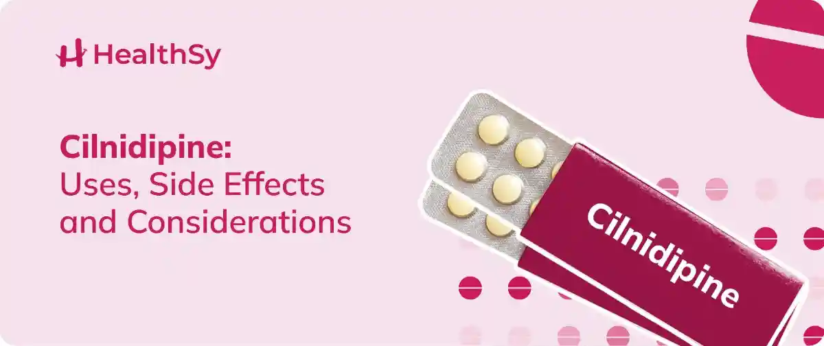 Cilnidipine: Uses, Side Effects and Considerations