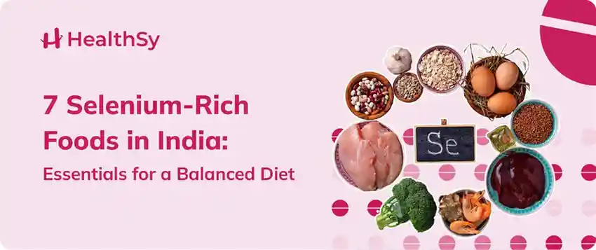 7 Selenium Rich Foods in India: Essential for a Balanced Diet