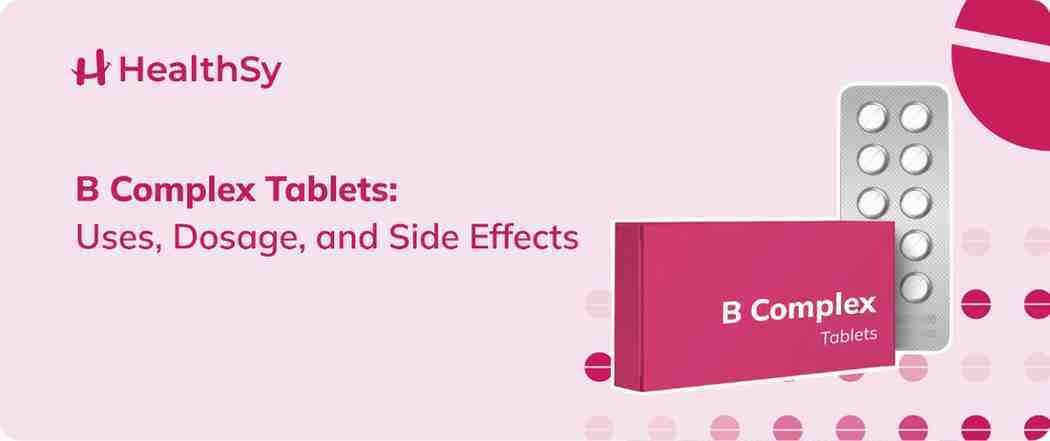 B Complex Tablets: Uses, Dosage, and Side Effects